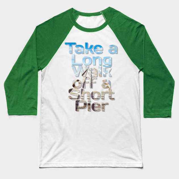 Take a Long Walk off a Short Pier Baseball T-Shirt by afternoontees